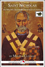 Title: Saint Nicholas: The Man Who Became the Patron Saint of Children, Educational Version, Author: Melissa Cleeman