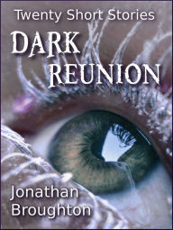 Title: Dark Reunion: Twenty Short Stories, Author: Jonathan Broughton