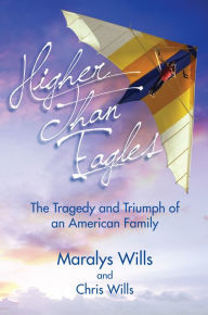 Title: Higher Than Eagles: The Tragedy and Triumph of an American Family, Author: Maralys Wills