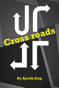 Title: Cross Roads, Author: Ajeeth Sing