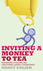 Inviting a Monkey to Tea: Befriending Your Mind and Discovering Lasting Contentment