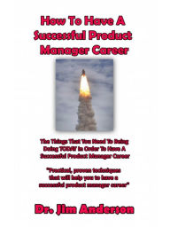 Title: How To Have A Successful Product Manager Career: The Things That You Need To Be Doing TODAY In Order To Have A Successful Product Manager Career, Author: Jim Anderson