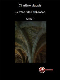 Title: Le trésor des abbesses, Author: Charlene Mauwls