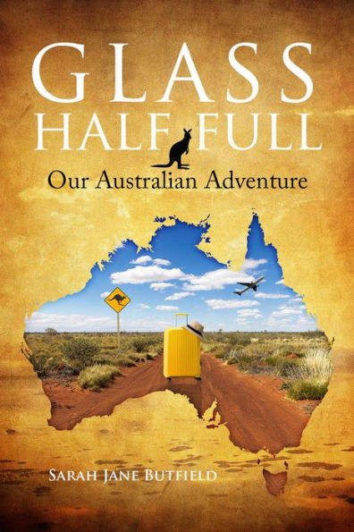 Glass Half Full: Our Australian Adventure (Sarah Jane's Travel Memoirs Series, #1)