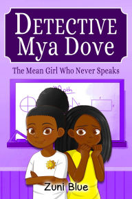 Title: The Mean Girl Who Never Speaks (Detective Mya Dove, #1), Author: Zuni Blue