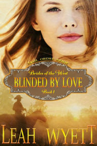 Title: Mail Order Bride: Blinded By Love (Brides Of The West: Book 1), Author: Leah Wyett