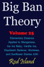 Big Ban Theory: Elementary Essence Applied to Manganese, Ice Ice Baby, Vanilla Ice, Daydream Believer, Monkees, and Sunflower Diaries 22th, Volume 25