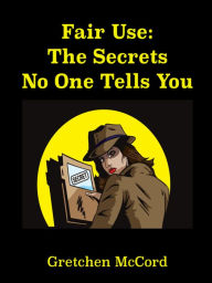 Title: Fair Use: The Secrets No One Tells You, Author: Gretchen McCord