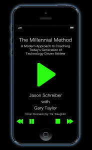 Title: The Millennial Method: A Modern Approach to Coaching Today's Generation of Technology-Driven Athlete, Author: Jason Schreiber