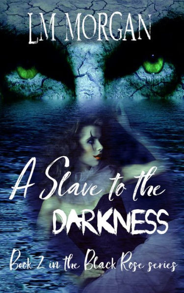 A Slave to the Darkness: Book 2 in the Black Rose Series
