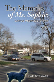 Title: The Memoirs of Ms. Sophie: Little People's Story Part One, Author: Pam Stewart