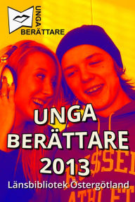 Title: Unga berättare 2013, Author: Regionbibliotek Östergötland