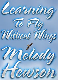 Title: Learning To Fly Without Wings, Author: Melody Hewson