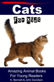 Title: Cats For Kids Amazing Animal Books For Young Readers, Author: K. Bennett