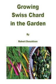 Title: Growing Swiss Chard in the Garden, Author: Robert Donaldson