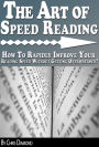 The Art of Speed Reading: How To Rapidly Improve Your Reading Speed Without Getting Overwhelmed?
