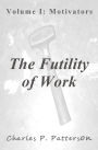 The Futility of Work: Volume I: Motivators