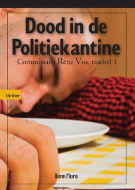 Title: Dood in de Politiekantine: Commissaris Renz Vos, misdaad 1 - Nederlands, Author: Benn Flore