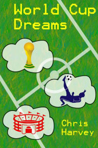 Title: World Cup Dreams, Author: Chris Harvey