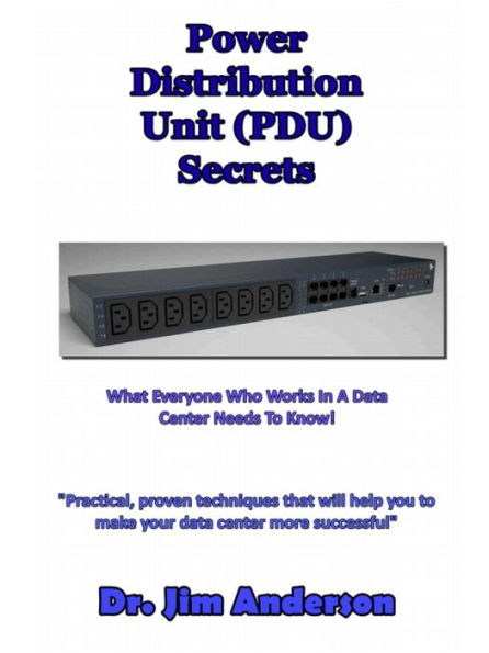 Power Distribution Unit (PDU) Secrets: What Everyone Who Works In A Data Center Needs To Know!