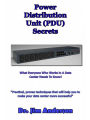 Power Distribution Unit (PDU) Secrets: What Everyone Who Works In A Data Center Needs To Know!