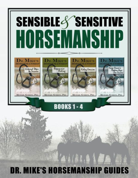 Sensible & Sensitive Horsemanship: Dr. Mike's Horsemanship Guides