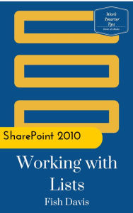 Title: Microsoft SharePoint 2010 Working with Lists, Author: Fish Davis