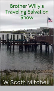 Title: Brother Willy's Traveling Salvation Show, Author: W. Scott Mitchell