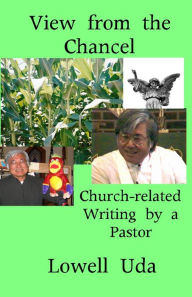 Title: View from the Chancel: Church-related Writings by a Pastor, Author: Lowell Uda