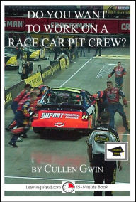 Title: Do You Want to Work on a Race Car Pit Crew? Educational Version, Author: Cullen Gwin