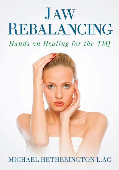 Jaw Rebalancing: Hands on Healing for the TMJ