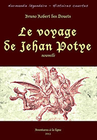 Title: Le voyage de Jehan Potye (Normandie légendaire - histoires courtes, #24), Author: Bruno Robert des Douets