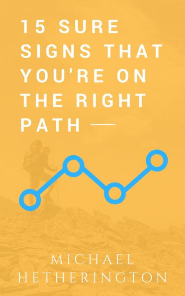 15 Sure Signs That You Are On The Right Path