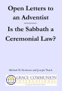 Open Letters to an Adventist: Is the Sabbath a Ceremonial Law?