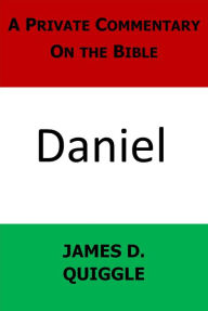 Title: A Private Commentary On the Bible: Daniel, Author: James D. Quiggle