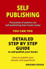 Title: Self-publishing / Detailed Step by Step Guide to Self-publish your Books, Author: Maximo Kovak