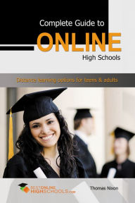 Title: Complete Guide to Online High Schools: Distance learning options for teens & adults, Author: Thomas Nixon