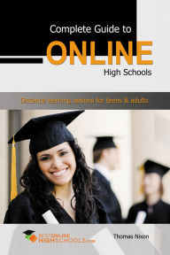 Title: Complete Guide to Online High Schools: Distance learning options for teens & adults, Author: Thomas Nixon