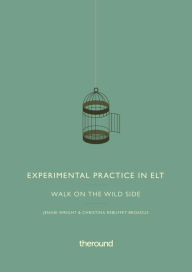 Title: Experimental Practice in ELT: Walk on the wild side, Author: Christina Rebuffet-Broadus