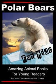 Title: Polar Bears For Kids: Amazing Animal Books for Young Readers, Author: John Davidson