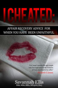 Title: I Cheated:Affair Recovery Advice For When You Have Been Unfaithful, Author: Savannah Ellis
