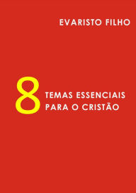 Title: Oito Temas Essenciais para o Cristão, Author: Evaristo Filho