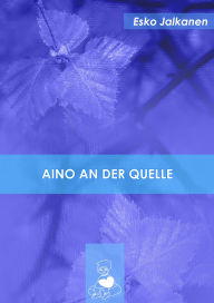 Title: Aino an der Quelle, Author: Esko Jalkanen