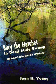 Title: Bury the Hatchet in Dead Mule Swamp, Author: Joan H. Young