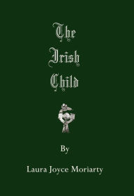 Title: The Irish Child, Author: Laura Joyce Moriarty