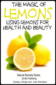 Title: The Magic of Lemons: Using Lemons for Health and Beauty, Author: Dueep Jyot Singh