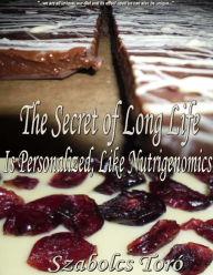 Title: The Secret of Long Life Is Personalized, Like Nutrigenomics, Author: Szabolcs Toró