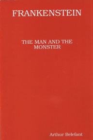 Title: Frankenstein, the Man and the Monster, Author: Arthur Belefant