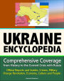 Ukraine Encyclopedia: Comprehensive Coverage from History to the Current Crisis with Russia, Official Reports and Guides, Crimea, Military, Orange Revolution, Economy, Culture and People