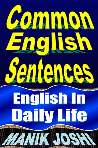 Common English Sentences English In Daily Life By Manik Joshi Paperback Barnes Noble